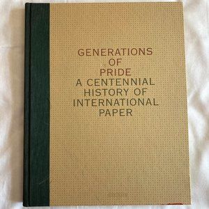 Generations of Pride: A Centennial History International Paper 1898-1998 Book